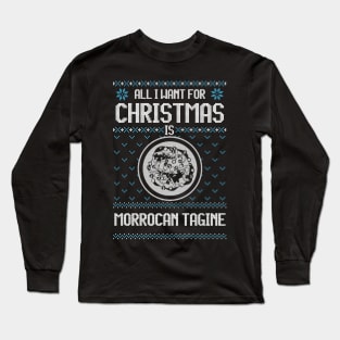 All I Want For Christmas Is Moroccan Tagine - Ugly Xmas Sweater For Tagine Lovers Long Sleeve T-Shirt